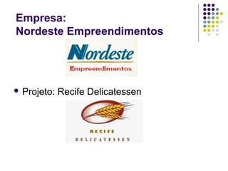 Empresa:
Nordeste Empreendimentos
 Projeto: Recife Delicatessen
 
