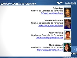 Felipe Lyra
Membro da Comissão de Formatura
felipeeelyra@gmail.com
José Mateus Lucena
Membro da Comissão de Formatura
josemateus_@hotmail.com
Peterson Stangl
Membro da Comissão de Formatura
petersonstangl@hotmail.com
Thaís Marquart
Membro da Comissão de Formatura
thaismarquart@hotmail.com 5
STAKEHOLDERS
 