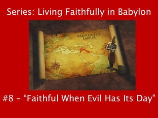 #8 – “Faithful When Evil Has Its Day”
Series: Living Faithfully in Babylon
 