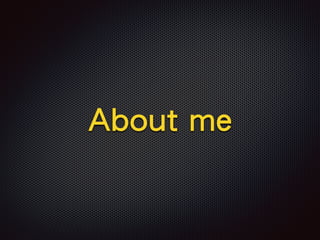 About me
 