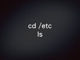 cd /etc
ls
 