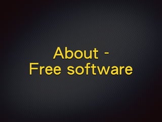 About -
Free software
 