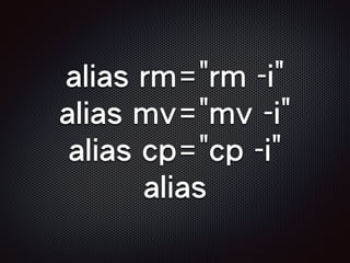 alias rm="rm -i"
alias mv="mv -i"
alias cp="cp -i"
alias
 