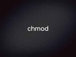 chmod
 