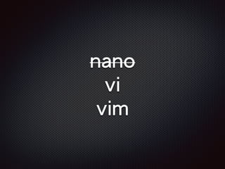 nano
vi
vim
 