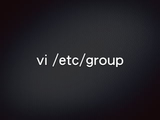 vi /etc/group
 