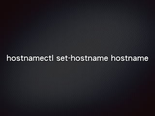 hostnamectl set-hostname hostname
 