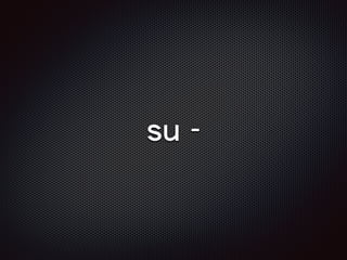 su -
 