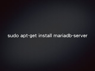 sudo apt-get install mariadb-server
 