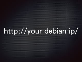http://your-debian-ip/
 