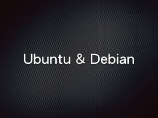 Ubuntu & Debian
 