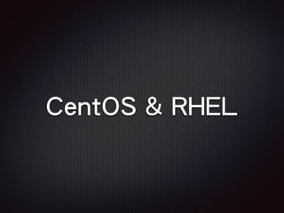 CentOS & RHEL
 