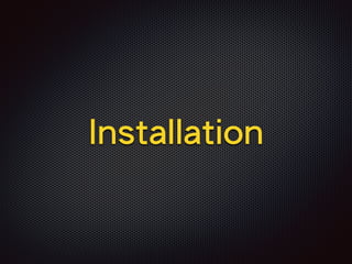 Installation
 