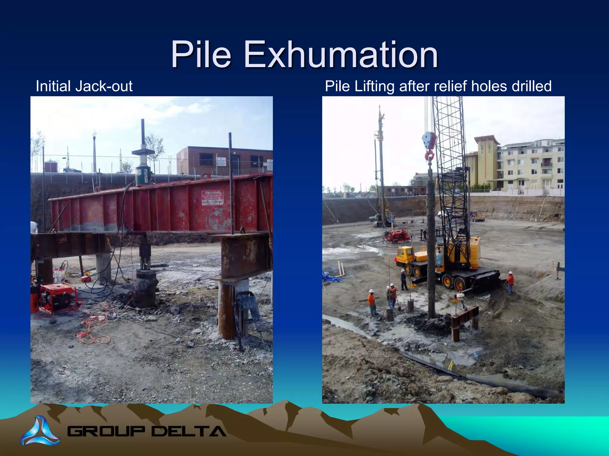 Pile Exhumation
Initial Jack-out Pile Lifting after relief holes drilled
 