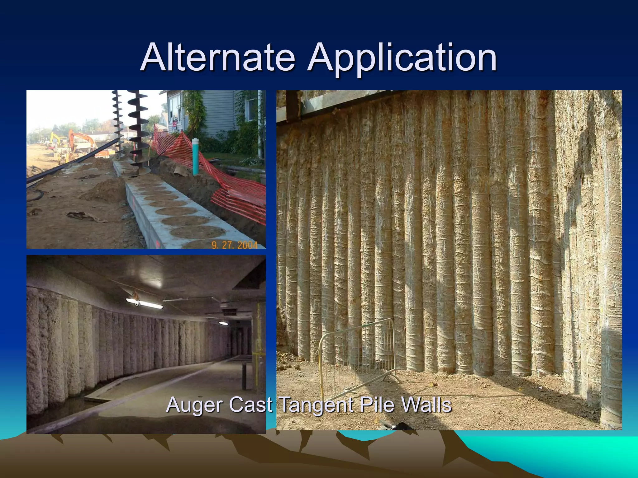 Alternate Application
Auger Cast Tangent Pile Walls
 