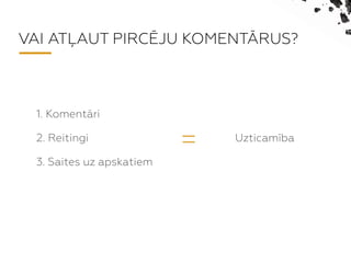 VAI AT?AUT PIRC?JU KOMENT?RUS?
1. Komentri
2. Reitingi
3. Saites uz apskatiem
= Uzticamba
 
