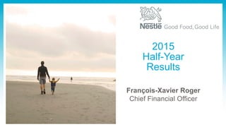 François-Xavier Roger
Chief Financial Officer
2015
Half-Year
Results
 