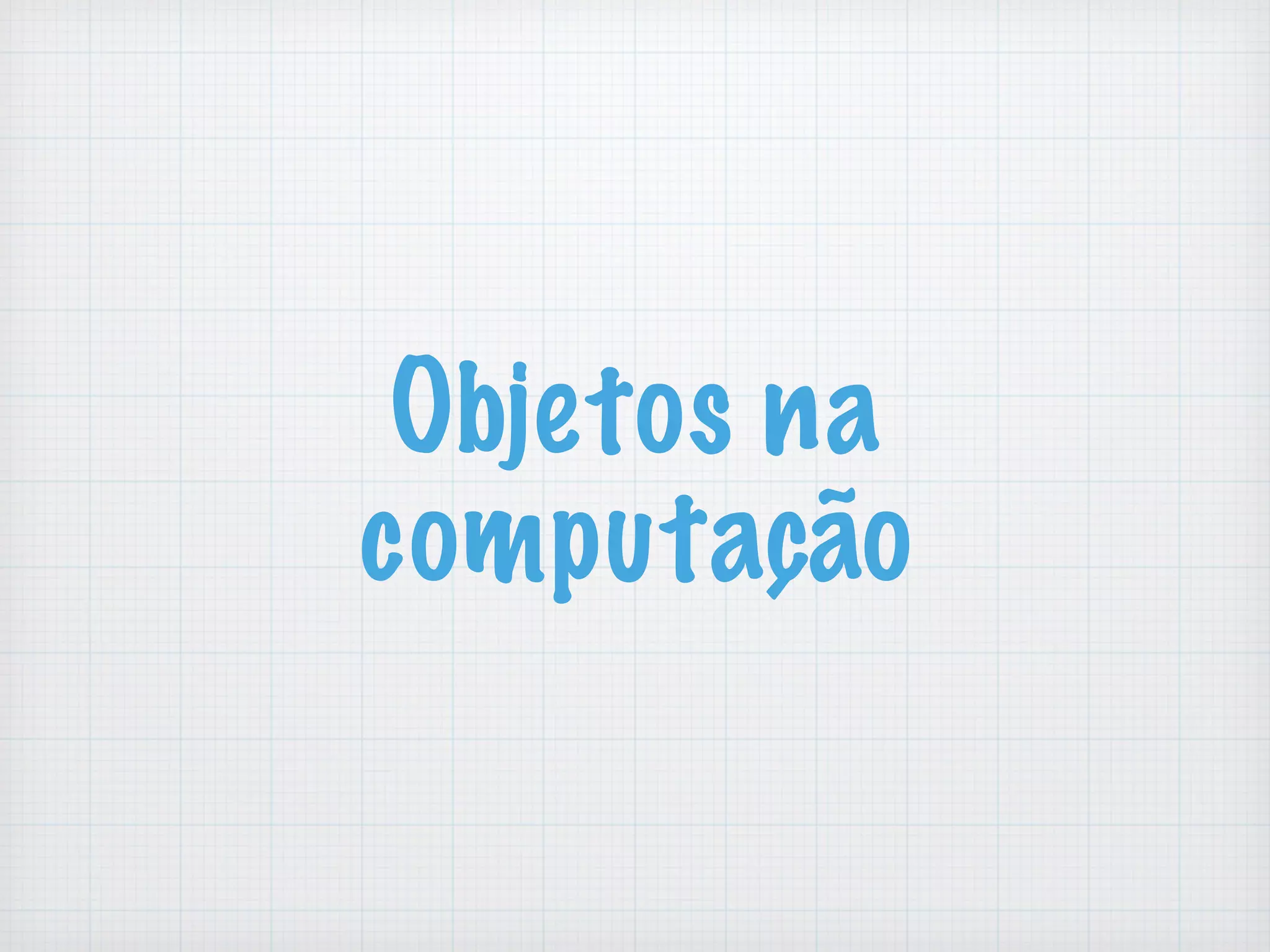 Objetos na
computa&ccedil;&atilde;o
 