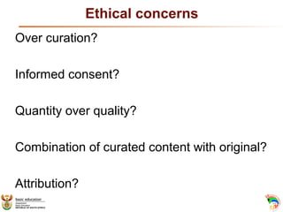 Ethical concerns
Over curation?
Informed consent?
Quantity over quality?
Combination of curated content with original?
Att...