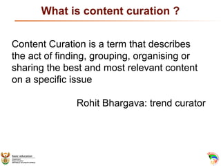 What is content curation ?
Content Curation is a term that describes
the act of finding, grouping, organising or
sharing t...