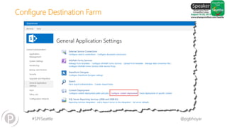 #SPFSeattle @pgbhoyar
LessComplexity
Configure Destination Farm
 