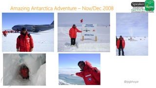 #SPFSeattle @pgbhoyar
Amazing Antarctica Adventure – Nov/Dec 2008
 