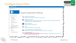 #SPFSeattle @pgbhoyar
Configure Source Farm
 