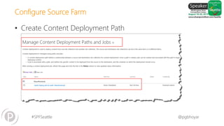 #SPFSeattle @pgbhoyar
Configure Source Farm
• Create Content Deployment Path
 
