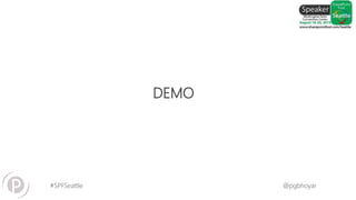 #SPFSeattle @pgbhoyar
DEMO
 