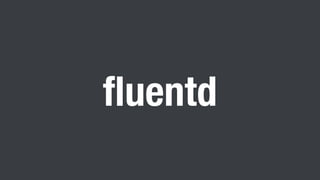 fluentd
 