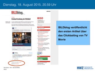 Sven Ruoss – 2015 – My Social Media 
Seite 8!
Dienstag, 18. August 2015, 20.59 Uhr
BILDblog veröffentlicht
den ersten Artikel über
das Clickbaiting von TV
Movie
 