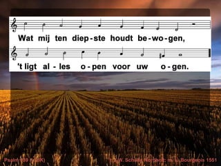 Psalm 139 (LvdK) t. J.W. Schulte Nordholt; m. L. Bourgeois 1551
 
