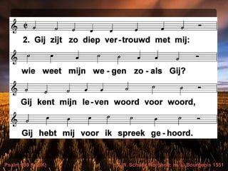 Psalm 139 (LvdK) t. J.W. Schulte Nordholt; m. L. Bourgeois 1551
 