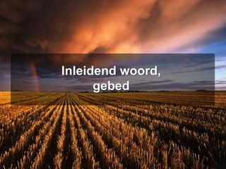 Inleidend woord,
gebed
 
