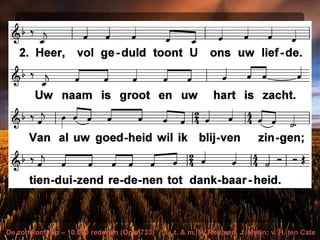 De zon komt op – 10.000 redenen (Opw 733) t. & m. M. Redman, J. Myrin; v. H. ten Cate
 