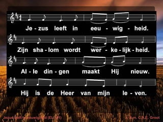 Jezus leeft in eeuwigheid (EL 411) t. & m. C.A.E. Groot
 