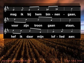 Jezus leeft in eeuwigheid (EL 411) t. & m. C.A.E. Groot
 