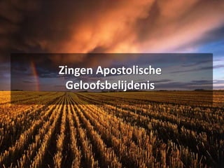 Zingen Apostolische
Geloofsbelijdenis
 