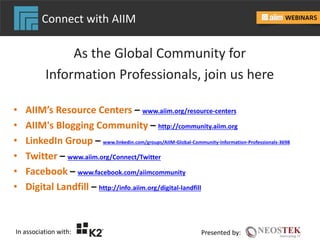 In association with: Presented by:
Connect with AIIM
As the Global Community for
Information Professionals, join us here
•...