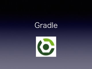 Gradle
 