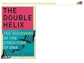 Surfing or the seduction of science (for a young kid)
 