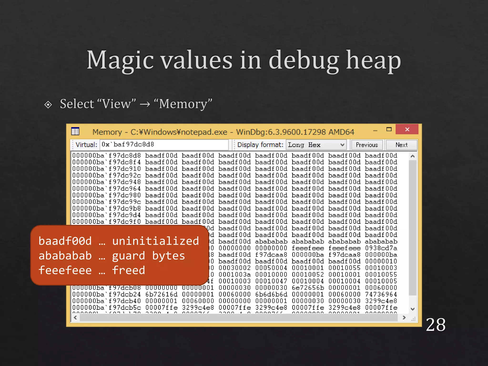 28
baadf00d … uninitialized
abababab … guard bytes
feeefeee … freed