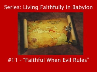 #11 - “Faithful When Evil Rules”
Series: Living Faithfully in Babylon
 