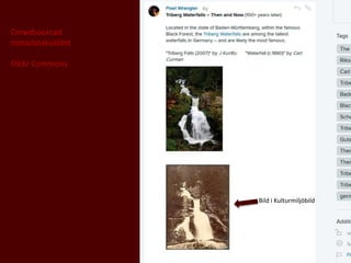 Crowdsourcad
metadatakvalitet
Flickr Commons
Bild i Kulturmiljöbild
 