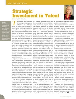 10
NUCLEAR REACTIONS
www.power-eng.com
so future leaders can see what may be
available to them and how.
Line leaders’ routines need to include
succession planning, development and
coaching in addition to the routines
they use to run the plant.
Leaders must serve as role models in
the time they spend developing their
own succession candidates as well as
coaching and mentoring others.
Leadership development and train-
ing programs must be seen as effective
by participants and sponsors.
Leadership roles at the site need to
be viewed as desirable opportunities by
potential succession candidates. If not,
site leaders need to figure out why.
Line leader and HR roles and respon-
sibilities should be documented, under-
stood clearly and executed accordingly.
HR personnel assigned to talent
management and leadership develop-
ment roles must be highly capable and
viewed as effective by line leaders.
Assessments of succession candidates
and potential leaders need to be con-
ducted by trained professionals who
understand what nuclear power de-
mands from talent to be successful.
Decisions about leadership changes
and promotions should be made me-
thodically, with adequate input from
all appropriate parties.
Overall program effectiveness re-
views need to be conducted regularly,
focusing on process, behavior and re-
sults.
Although these requirements may
appear demanding, the more successful
utilities are following them and have
made strategic decisions to invest in the
leadership capabilities necessary to run
nuclear plants effectively.
T
he cover story in the June issue
of Power Engineering magazine
highlighted the challenges
facing the energy, utility and manufac-
turing sectors in finding skilled labor
as baby boomers retire in greater num-
bers. These same challenges are being
seen in the supervisor and manager
ranks at nuclear power plants across
the country. Engineering—more than
any other department—appears to be
the canary in the coal mine. Engineer-
ing organizations are feeling the loss
of knowledge and the impact of too
many open engineering positions and
leadership roles filled by much less ex-
perienced engineering supervisors and
managers. As U.S. nuclear power plants
and their systems age and license exten-
sions go into effect, the need for highly
capable engineering leadership will in-
crease, if anything.
Operations departments are not feel-
ing as much pain as engineering be-
cause sites have been more diligent and
proactive in feeding the licensed opera-
tor and non-licensed operator pipelines
or face being out of compliance with
their legal commitments for operating
the reactor. Maintenance, work man-
agement and training organizations are
right behind engineering in struggling
to fill open positions with qualified
professionals and capable supervisors.
As nuclear operating companies
make short- and long-term asset man-
agement decisions about what equip-
ment to replace, fix, or maintain, they
need to be making strategic decisions
about investing in the talent they need
to effectively run organizations as com-
plicated as nuclear power plants. On the
surface, most nuclear utilities across the
U.S. appear to be doing so, in that they
have recruiting, assessment, and lead-
ership development programs in place
conceivably to grow talent and increase
leadership effectiveness. But scratch
below the surface, and many programs
fail to reach a large portion of nuclear
power leaders and potential leaders.
Leadership training programs may be
limited in their effectiveness and/or not
available to a large portion of the pop-
ulation. Succession planning, critical to
focusing developmental activities, too
often consist of lists of names repeated
too often and discussions concentrated
on personality and historical personal
references, good and bad. Instead, suc-
cession planning discussions need to
be regular meetings, supported by the
highest levels of leadership, and cen-
tered on leadership attributes necessary
to be effective. Candidates’ level of read-
iness should be based on independent
assessments of these attributes, which
also serve as a basis for future leaders’
development.
Some companies are applying the
necessary discipline and rigor to talent
development in order to close gaps and
grow their own talent, forestalling lead-
ership shortages. In my book, Nuclear
Energy Leadership: Lessons Learned
from U.S. Operators (2013), I offered
a checklist that nuclear sites can use
to identify where they need to work to
improve their talent development capa-
bilities:
The site must have documented pro-
cesses for succession planning, talent
management and leadership develop-
ment. Leaders need to follow these pro-
cesses and communicate about them
with the broader management team
Strategic
Investment in TalentBY MARY JO ROGERS, PH.D.
Author
Mary Jo Rogers,
Ph.D. is a partner
at Strategic
Talent Solutions.
She recently
published the book,
“Nuclear Energy
Leadership: Lessons
Learned from U.S.
Operators,” by
PennWell. maryjo@
strattalent.com.
 