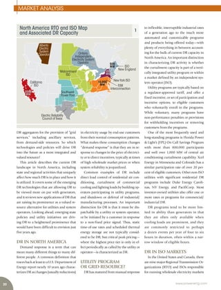 20 www.power-eng.com
MARKET ANALYSIS
in electricity usage by end-use customers
from their normal consumption patterns.
What makes these consumption changes
“demand response” is that they are in re-
sponse to changes in the price of electrici-
ty or to direct incentives, typically at times
of high wholesale market prices or when
system reliability is jeopardized.
Common examples of DR include
direct load control of residential air con-
ditioning, curtailment of commercial
cooling and lighting loads by building op-
erators participating in utility programs,
and shutdown or deferral of industrial/
manufacturing processes. An important
distinction for DR is that it must be dis-
patchable by a utility or system operator,
or be initiated by a customer in response
to a non-fixed price signal. Thus, static
time-of-use rates and scheduled thermal
energy storage are not typically consid-
ered to be DR; but critical peak pricing—
where the highest price tier is only in ef-
fect periodically as called by the utility or
operator—is characterized as DR.
UTILITY PROGRAM
OR GRID RESOURCE?
DR has matured from manual response
to inflexible, interruptible industrial rates
of a generation ago to the much more
automated and customizable programs
and products being offered today—with
plenty of everything in between account-
ing for the bulk of current DR capacity in
North America. An important distinction
in characterizing DR activity is whether
the curtailment capacity is part of a verti-
cally integrated utility program or within
a market defined by an independent sys-
tem operator (ISO).
Utility programs are typically based on
a regulator-approved tariff, and offer a
fixed incentive, or set of participation and
incentive options, to eligible customers
who voluntarily enroll in the programs.
While voluntary, many programs have
non-performance penalties or provisions
for withholding incentives or removing
customers from the programs.
One of the most frequently used and
long-standing programs is Florida Power
& Light’s (FPL) On Call Savings Program
with more than 800,000 participants
and well over 1,000 MW of central air
conditioning curtailment capability. Xcel
Energy in Minnesota and Colorado has a
similar participation rate of over 20 per-
cent of eligible customers. Other non-ISO
utilities with significant residential DR
programs include Duke Energy Caroli-
nas, NV Energy, and PacifiCorp. Most
investor-owned utilities also offer one or
more rates or programs for commercial/
industrial DR.
DR programs tend to be more lim-
ited in ability than generators in that
they are often only available when
cooling loads are prominent, and they
are commonly restricted to perhaps
a dozen events per year of four to six
hours in duration, often within a nar-
row window of eligible hours.
DR IN ISO MARKETS
In the United States and Canada, there
are nine major Regional Transmission Or-
ganizations (RTO) and ISOs responsible
for running wholesale electricity markets
DR aggregators for the provision of “grid
services,” including ancillary services,
from demand-side resources. So which
technologies and policies will drive DR
into the future as a more integrated and
valued resource?
This article describes the current DR
landscape in North America, including
state and regional activities that uniquely
affect how much DR is in place and how it
is utilized. It covers some of the emerging
DR technologies that are allowing DR to
be viewed more on par with generators,
and it reviews new applications of DR that
are raising its prominence as a valued re-
source alternative for utilities and system
operators. Looking ahead, emerging state
policies and utility initiatives are driv-
ing DR to a heightened prominence that
would have been difficult to envision just
five years ago.
DR IN NORTH AMERICA
Demand response is a term that can
mean many different things to many dif-
ferent people. A common definition that
tracesbackatleasttoaU.S.Departmentof
Energy report nearly 10 years ago charac-
terizes DR as changes (usually reductions)
North America RTO and ISO Map
and Associated DR Capacity
1
ISO
New England
NewYork ISO
Electric Reliability
Council ofTexas
California
ISO
Southwest
Power Pool
Midcontinent
ISO
Alberta
Electric
System
Operator Ontario
Independent
Electricity System
Operator
PJM
Interconnection
500
MW
1000
MW
1000
MW
3000
MW
2000
MW
10,000
MW
 