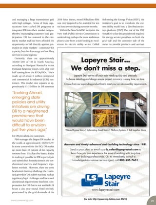 For info. http://powereng.hotims.com RS#10
Lapeyre Stair...
We don’t miss a step.
Lapeyre Stair serves all your stair needs quickly and precisely.
In-house detailing and design ensure project accuracy – every time, on time.
Choose from our expanding product line to meet your on-site assembly requirements.
www.lapeyrestair.com
Welded Egress Stairs • Alternating Tread Stairs • Platform Systems • Bolt-together StairsW lW lW lW ldeddeddedded Eg s Ss Ss Staitaitaitaitai • Alte m S BolBol thethethethether Sr Sr Sr Sr Staiting Tg Tg T d Stai • P• P• P• P• Platlatlatlatform Sm S
Accurate and timely advanced stair building technology since 1981.
Send us your plans or email us at ls.sales@lapeyrestair.com to
learn how you can experience the ease of working with long-time
stair building professionals. Or, to immediately consult a
knowledgeable customer service agent, call 800-535-7631.
21www.power-eng.com
Reforming the Energy Vision (REV), the
initiative’s goal is to transform the cur-
rent utility model into a distribution sys-
tem platform (DSP). The role of the DSP
would be to lay the groundwork required
for energy service providers on both the
grid side and the customer side of the
meter to provide products and services
2014 Polar Vortex, most DR bid into PJM
was only required to be available for ten
six-hour events during summer months.
Within the New York ISO footprint, the
New York Public Service Commission is
undertaking perhaps the most ambitious
plan to date from a state looking to mod-
ernize its electric utility sector. Called
and managing a large transmission grid
with high voltages. Some of these orga-
nizations have crafted DR programs or
integrated DR into their market designs,
thereby encouraging customer load par-
ticipation. DR has matured in the elec-
tricity market and has been afforded the
opportunity to bid directly against gen-
eration in these markets—commonly for
capacity, but also for energy and ancillary
services in some regions.
Currently, there are approximately
30,000 MW of DR in North America,
according to Navigant Research’s recent
Demand Response report, with a bit over
half coming from the RTOs/ISOs. This is
made up of about 8 million residential
and commercial & industrial (C&I) cus-
tomers. This market size equates to ap-
proximately $1.5 billion in DR revenues
for DR providers and customers.
PJM manages the largest DR market in
the world, at approximately 10,000 MW.
In some zones within the ISO, DR makes
up more than 10 percent of the capacity
resource base. PJM has also been a leader
in making it possible for DR to participate
and submit bids for reductions in the syn-
chronized reserves and frequency regu-
lation markets. However, there are some
headwindsthatmay challengethecontin-
ued growth of DR in PJM markets, such as
regulatory/legal challenges and increased
operational requirements that limit com-
pensation for DR that is not available 24
hours a day, year round. Until recently,
punctuated by the grid demands of the
“Looking Ahead,
emerging state
policies and utility
initiatives are driving
DR to a heightened
prominence that
would have been
diffcult to envision
just fve years ago.”
 