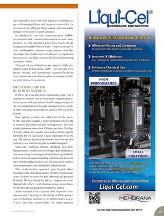 25www.power-eng.com For info. http://powereng.hotims.com RS#14
can respond to near real-time input by enabling fast
up and down regulation and frequency control for the
purpose of providing ancillary services and renewable
storage to the utility or grid-operator.
In addition to two way communication, GIHWs
can measure and transmit information on water tem-
perature, so grid operators know how much energy
storage potential the fleet of GIWHs have at any given
time; and based on customer usage patterns, they also
can judge how much load curtailment, or regulation
down service, the fleet can provide while still meeting
customers’ needs.
Through the use of high-storage capacity, highly in-
sulated water heater tanks, GIWH can provide even
greater storage and operational capacity/flexibility
than traditional water heaters that are simply retrofit-
ted with interactive controls.
THE FUTURE OF DR
IN NORTH AMERICA
If DR is on a decades-long evolutionary path, will it
continue to mature into an even more valuable grid re-
source on par with generation? Or will energy storage and
the increasing demands for grid management in a world
of high renewables penetrations squeeze DR out of the
picture?
State policies provide one indication of the future
of DR, and these suggest a more integrated role for DR
in resource planning and grid management—but with
stricter requirements on how DR must perform. The days
of rarely called interruptible rates and monthly capacity
payments for the occasional 3-hour event may be in the
past. The advent of grid modernization is tied to the new
resiliency view on how the grid should be designed.
States like California, Illinois, Maryland, New York,
Massachusetts, and Hawaii have begun grid moderniza-
tion proceedings to investigate how the future grid should
look in terms of issues including metering and dynamic
rates, distributed generation, and the associated implica-
tions transmission and distribution infrastructure.
This modernization approach goes beyond siloed
hearings on the individual aspects of utility operations to
create a holistic structure for grid planning and payment
formulas. DR may finally be able to compete on a level
playing field, which could eliminate some current forms
of DR while encouraging development of others.
At the national level, a current FERC Supreme Court
case has much bearing on the ability of DR to partici-
pate in wholesale markets in the United States. In ear-
ly 2011, the FERC issued Order 745, which required
 