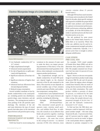 Electron Microprobe Image of a Lime-Added Sample 2
Source:NAES Corporation
31www.power-eng.com
concrete contains about 25 percent
bound water.)
Although DSS has been used extensive-
lyinEuropeandatoneplantintheUnited
States for decades, plant-specific testing is
still required to establish the proper blend
of solid waste products and wastewater
for optimal environmental performance.
While performance-enhancing additives
are available, all of the DSS facilities cur-
rently in operation process ash that is suf-
ficiently reactive on its own.
The ash produced by some power
plants in the United States, however, ex-
hibits little or no reactivity. Where this
is the case, additives may be used to in-
crease compressional strength and reduce
hydraulic conductivity. Typically, 2 to 3
percent active lime is enough to achieve
adequate solidification.
CASE STUDY:
PRB COAL ASH
For example, NAES tested samples
of Powder River Basin (PRB) coal ash to
determine their performance relative to
DSS. The samples contained over 20 per-
cent CaO, but only 0.14 percent of it was
chemically active.
Figure 1 shows an electron microprobe
image of cured slurry product made using
60 percent PRB fly ash and 40 percent
water. (Note the regions where ettringite
crystals have formed.) After six weeks of
curing, the low reactivity of the ash result-
ed in very little cementation. The cured
product exhibits a porosity of about
50 percent, as evidenced by the dark
regions of empty space in the image.
After curing, the sample showed com-
pressional strength of 48,263 Nm-2
(7
psi) and the hydraulic conductivity
measured 3 x 10-5
cm/sec.
To find out how the PRB slurry per-
formance could be improved, NAES pre-
pared another sample – this time using
50 percent fly ash, 2.5 percent active lime,
and 47.5 percent water by weight – and
allowed it to cure for six weeks. In figure
2, the cured product shows a significant
reduction in porosity compared to the
variations in the amount of water used
to make the slurry can impact process-
ing parameters of that slurry. It has also
demonstrated that small quantities of ad-
ditives, where indicated, can dramatically
improve product performance.
The compressional strength and hy-
draulic conductivity of cured DSS prod-
ucts depend largely on the chemical
reactivity of the fly ash contained in the
slurry. This reactivity in turn depends on
several variables: type of fuel, emission
controls used, type of boiler, and combus-
tion temperature, among others.
As dense slurry cures, hydrated mineral
crystals grow in the spaces between ash
particles, including the following:
Ettringite 60% Bound Water
Allite 32% Bound Water
This interstitial crystal growth se-
questers water, entrains small parti-
cles, and inhibits fluid flow. In addi-
tion, the crystals act as an adhesive that
binds ash particles together, resulting
in greater compressional strength.
This process – the same that occurs
in the curing of concrete – is a desired
outcome of DSS. (For reference, most
• Low hydraulic conductivity (10-6
to
10-10
cm/sec)
• High compressional strength
• Enhanced metals sequestration
• No risk of liquefaction or spills asso-
ciated with liquefaction
• Significant reduction of leachate vol-
ume
• Significant reduction of fugitive dust
emissions
• Enhanced land-use efficiencies from
elevated disposal facilities
• Reduced energy consumption
Several variables contribute to low hy-
draulic conductivities in the cured prod-
uct, including particle size distribution,
particle shape, water chemistry, and ash
chemistry. The mixing process results in
close packing of the ash particles upon
discharge. The chemistry of the ash
and water determine the type of crystal
growth that takes place in the interstitial
spaces between ash particles upon curing.
PERFORMANCE
ENHANCEMENT OF SLURRY
PRODUCTS
NAES has found in recent testing that
 