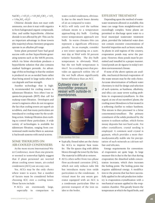 Cutaway view of a
microfilter pressure
vessel with outside-in
membranes.
3
Photo courtesy:Pall Corp.
45www.power-eng.com
EFFLUENT TREATMENT
Depending upon the method of waste-
water treatment allowed or available, this
issue can range from straightforward to
exceedingly complex. Some plants are
permitted to discharge spent water to a
local municipal wastewater treatment
plant, provided the industrial water does
not contain excessive concentrations of
harmful impurities such as heavy metals.
At plants in arid regions of the country,
evaporation ponds may serve the pur-
pose. However, these ponds must be per-
mitted and installed in a proper manner.
Lined ponds are de rigueur in today’s stri-
dent environmental climate.
If none of the above options are avail-
able, mechanical-thermal evaporation of
the waste stream may be the only choice.
Accurate determination of influent water
chemistry is vital for design and selection
of such systems, as hardness, alkalinity,
and silica can cause severe scaling prob-
lems in evaporator/crystallizers. In this
regard, at one of our members’ plants, the
cooling tower blowdown is first treated in
a softening clarifier to reduce hardness.
This stream is then processed in a brine
concentrator/crystallizer. The primary
constituent of the solids produced by the
system is sodium sulfate, which forms
messy deposits but not hard scale. For
other crystallizers, crystal seeding is
employed. A common seed crystal is
gypsum, which provides a more ther-
modynamically stable site for precipi-
tation of such minerals as calcium sul-
fate and silicates.
Energy requirements for convention-
al evaporators are quite large. In large
measure this is due to the fact that during
evaporation the dissolved solids concen-
tration increases, which then increases
the boiling point. The boiling point rise
requires additional energy. A modifica-
tion to the process that has been success-
fully applied in the salt production indus-
try is evaporation-crystallization with a
mechanical vacuum applied to the evap-
oration chamber. This greatly lowers the
temperature at which the liquid boils, and
water-cooled condensers, obvious-
ly due to the much lower density
of air as compared to water.
• ACCs will only cool the turbine
exhaust steam to a temperature
approaching dry bulb. Cooling
tower temperatures approach wet
bulb. In warm climates this can
represent a significant efficiency
penalty. As an example, consider
a wet tower operating on a sum-
mer day at 90oF with 30 percent
relative humidity. The dry bulb
temperature is obviously 90oF,
but the wet bulb temperature is
66o F. So a cooling tower that pro-
vides an approach within 10o of
the wet bulb allows significantly
better efficiency than an ACC.
• Typically, finned tubes are the choice
for ACCs to improve heat trans-
fer. The fin spaces clog with debris
blown through the tower by the fans.
The material is difficult to remove.
• ACCs often suffer from two-phase
flow-accelerated corrosion (FAC),
which not only reduces tube life
but introduces many iron oxide
particulates to the condensate. A
virtual must for any steam gen-
erator equipped with an ACC is
a condensate particulate filter to
prevent transport of the iron ox-
ides to the boiler.
NaClO3
+ ½H2
O2
+ ½H2
SO4
ClO2
+ ½O2
+ ½Na2
SO4
+H2
O
Chlorine dioxide does not react with
ammonia, nor does it react with organics
to form halogenated organic compounds.
Also, and unlike hypochlorite, chlorine
dioxide is not affected by pH. This can be
an important advantage in those towers
(the majority) whose chemistry programs
operate in an alkaline pH range.
Some plant personnel have had good
success with on-line hypochlorite-gener-
ating systems such as the MIOX process,
which via brine electrolysis produces a
hypochlorite solution that also contains
residual hydrogen peroxide. An advan-
tage of this technology is that the oxidant
is produced on an as-needed basis rather
than being stored in large tanks where it
can degrade and lose strength.
Another technology that is high-
ly recommended for cooling towers is
sidestream filtration. Very often I see re-
quests-for-proposals (RFP) that call for
makeup water filtration. Developers and
owner’s engineers often do not recognize
the fact that cooling towers are superb air
scrubbers, and that many particulates are
introduced to cooling water by the scrub-
bing action. Makeup filtration does noth-
ing to control these particulates. A wide
variety of technologies is available for
sidestream filtration, ranging from con-
ventional multi-media filters to automat-
ic backwash systems with metal screens.
SOME THOUGHTS ON
AIR-COOLED CONDENSERS
At the most recent International Wa-
ter Conference, more than one present-
er seemed to somewhat lightly suggest
that if plant personnel are worried
about cooling tower issues, air-cooled
condensers (ACC) are an easy cure.
Yes, ACCs may be the only choice
where water is scarce, but a number
of factors must be considered before
choosing ACC over a cooling tower.
These factors include:
• ACCs are enormously large,
especially in comparison to
 
